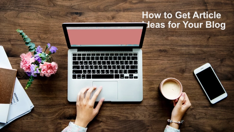 How to Get Article Ideas for Your Blog